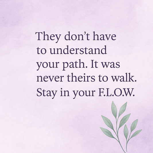 🌿 When They Don’t Understand Your Beliefs: Staying Rooted in Your F.L.O.W.
