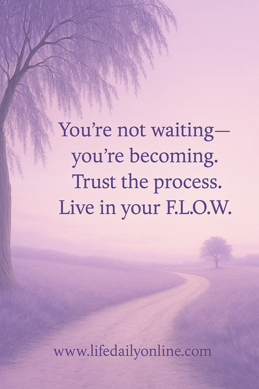 When You’re Tired of Waiting: Trusting the Universe and Living in Your F.L.O.W.